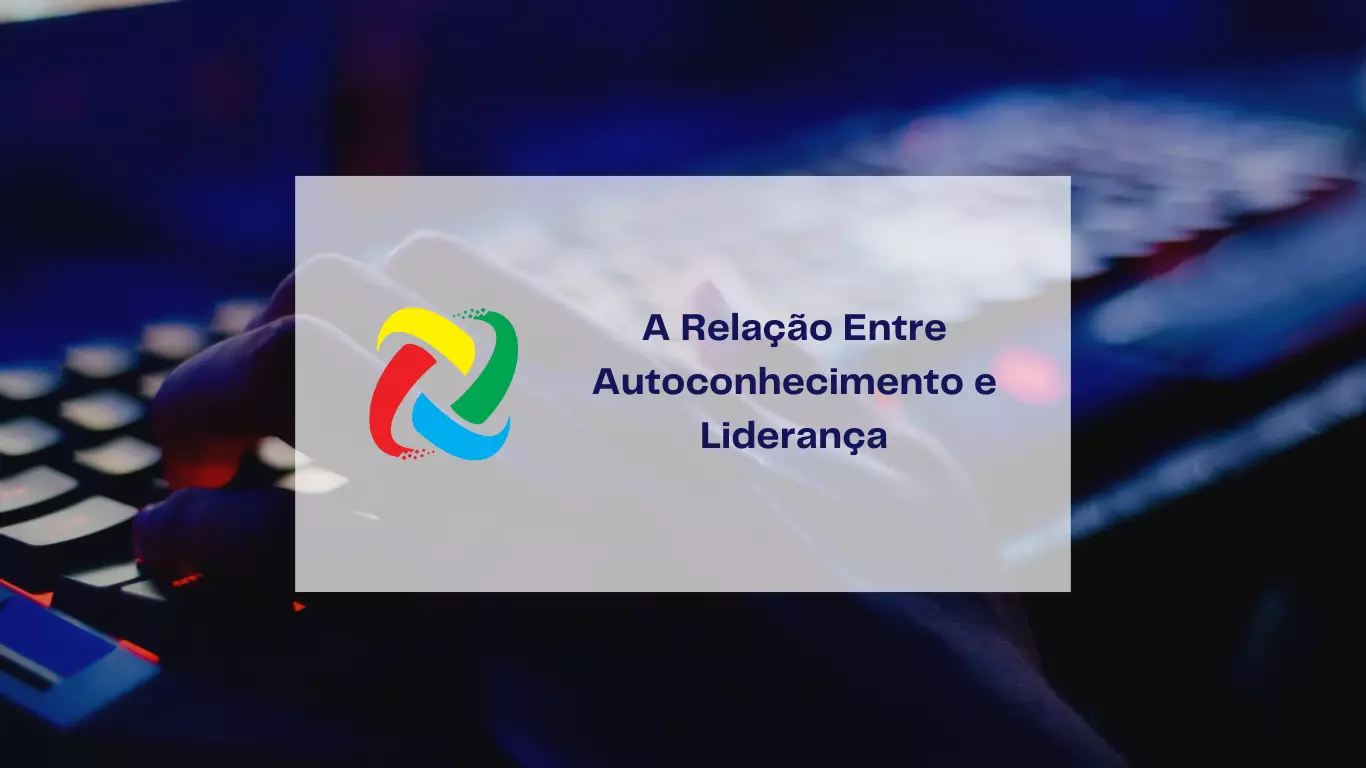 A Relação Entre Autoconhecimento e Liderança